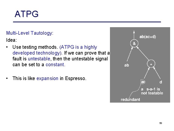 ATPG Multi Level Tautology: Idea: • Use testing methods. (ATPG is a highly developed