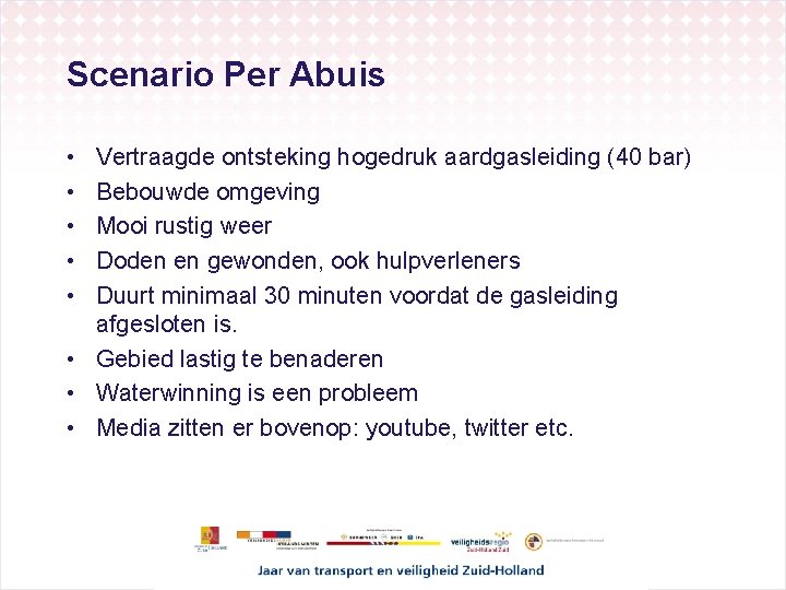 Scenario Per Abuis • • • Vertraagde ontsteking hogedruk aardgasleiding (40 bar) Bebouwde omgeving