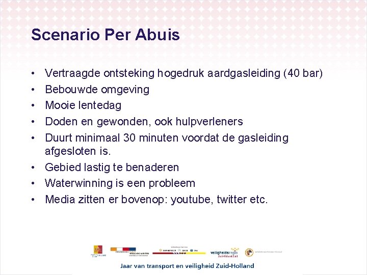 Scenario Per Abuis • • • Vertraagde ontsteking hogedruk aardgasleiding (40 bar) Bebouwde omgeving