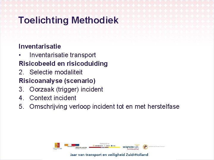 Toelichting Methodiek Inventarisatie • Inventarisatie transport Risicobeeld en risicoduiding 2. Selectie modaliteit Risicoanalyse (scenario)