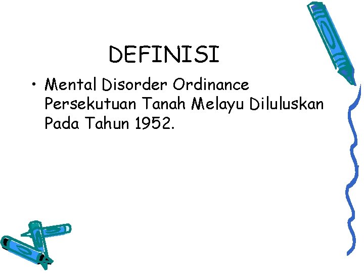 DEFINISI • Mental Disorder Ordinance Persekutuan Tanah Melayu Diluluskan Pada Tahun 1952. 