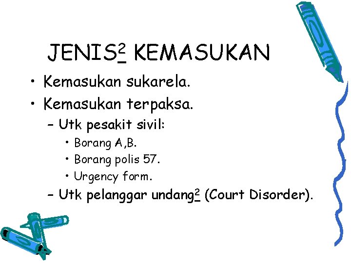 JENIS 2 KEMASUKAN • Kemasukan sukarela. • Kemasukan terpaksa. – Utk pesakit sivil: •