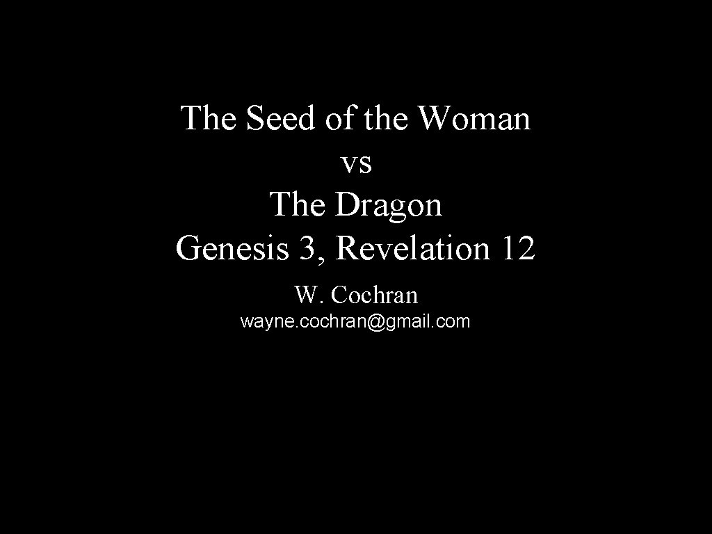 The Seed of the Woman vs The Dragon Genesis 3, Revelation 12 W. Cochran