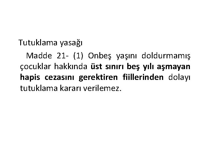 Tutuklama yasağı Madde 21 - (1) Onbeş yaşını doldurmamış çocuklar hakkında üst sınırı beş