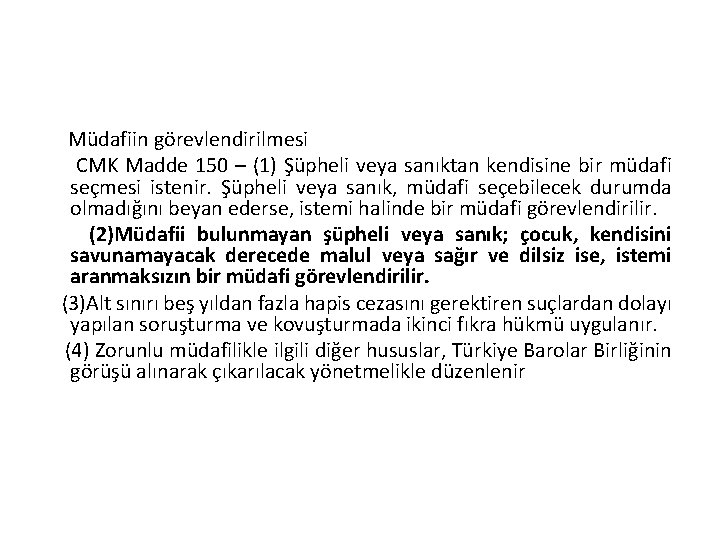 Müdafiin görevlendirilmesi CMK Madde 150 – (1) Şüpheli veya sanıktan kendisine bir müdafi seçmesi