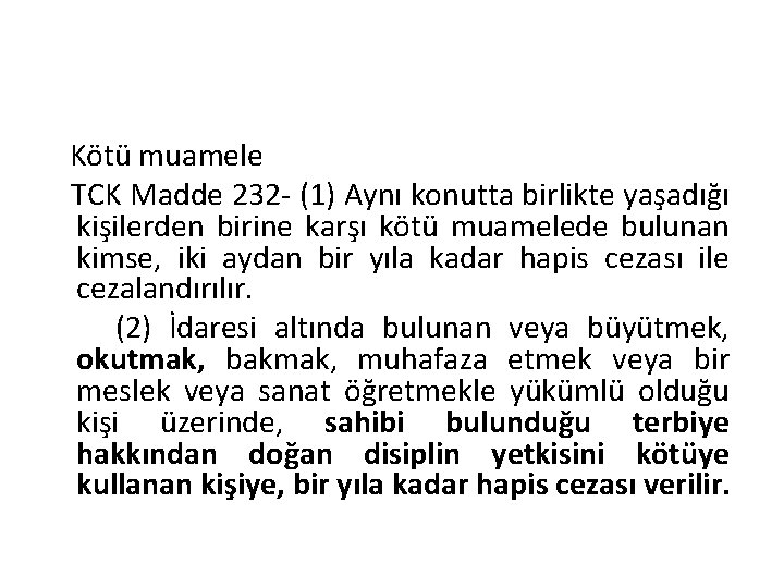 Kötü muamele TCK Madde 232 - (1) Aynı konutta birlikte yaşadığı kişilerden birine karşı