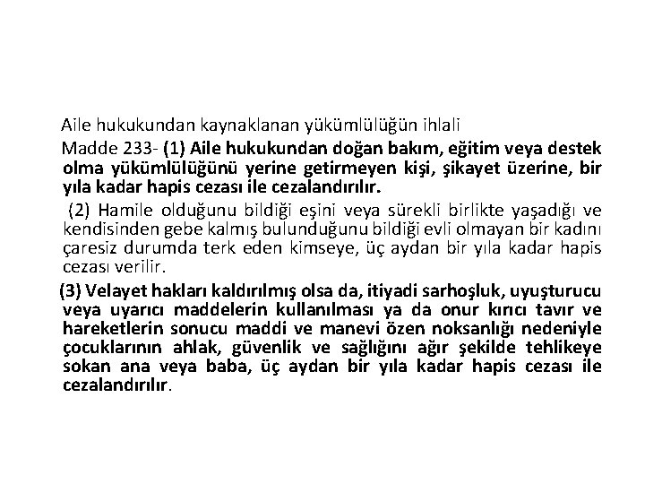 Aile hukukundan kaynaklanan yükümlülüğün ihlali Madde 233 - (1) Aile hukukundan doğan bakım, eğitim