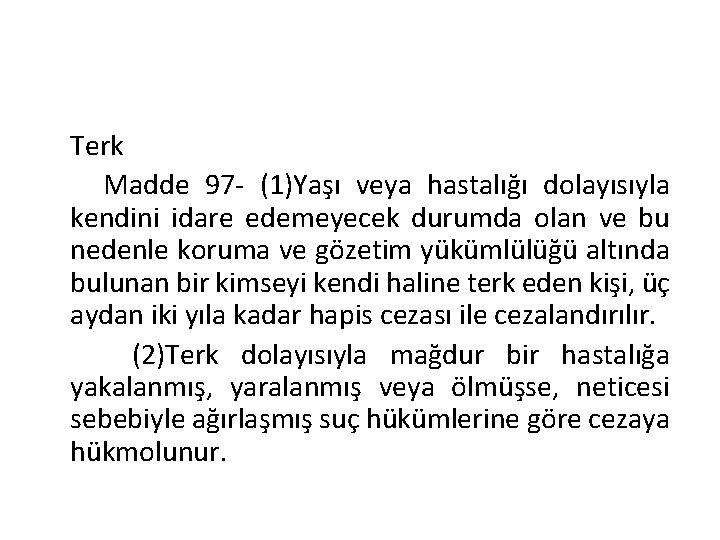 Terk Madde 97 - (1)Yaşı veya hastalığı dolayısıyla kendini idare edemeyecek durumda olan ve