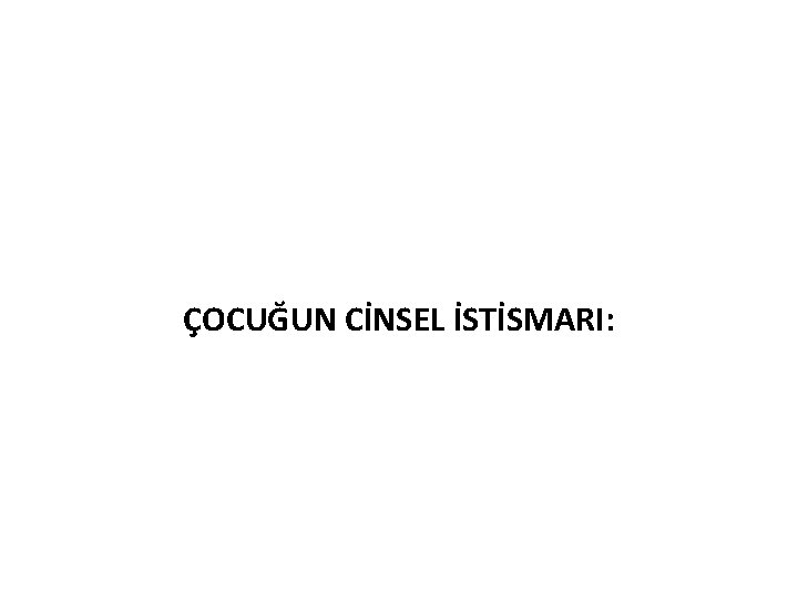 ÇOCUĞUN CİNSEL İSTİSMARI: 