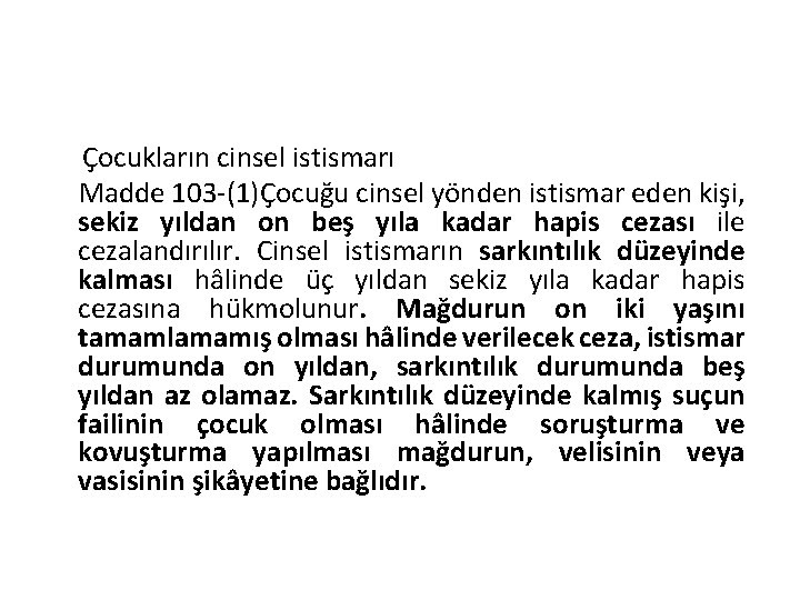 Çocukların cinsel istismarı Madde 103 -(1)Çocuğu cinsel yönden istismar eden kişi, sekiz yıldan on