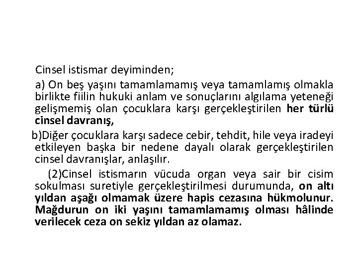 Cinsel istismar deyiminden; a) On beş yaşını tamamlamamış veya tamamlamış olmakla birlikte fiilin hukuki