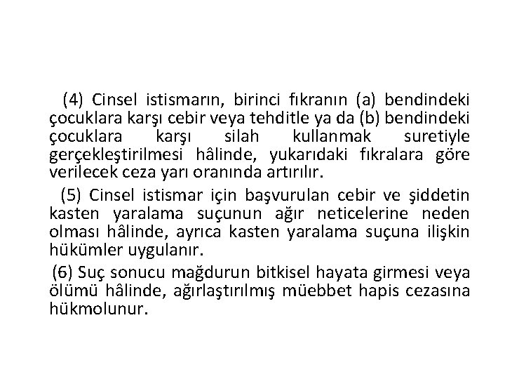 (4) Cinsel istismarın, birinci fıkranın (a) bendindeki çocuklara karşı cebir veya tehditle ya da