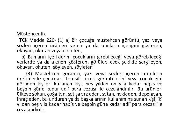 Müstehcenlik TCK Madde 226 - (1) a) Bir çocuğa müstehcen görüntü, yazı veya sözleri