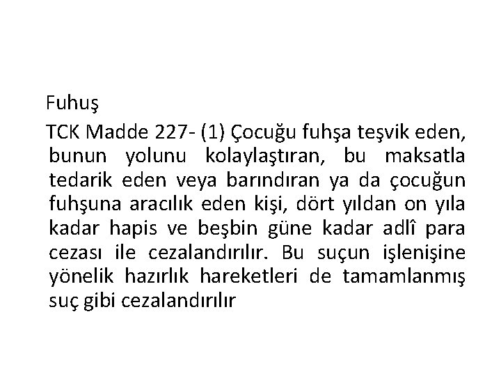 Fuhuş TCK Madde 227 - (1) Çocuğu fuhşa teşvik eden, bunun yolunu kolaylaştıran, bu