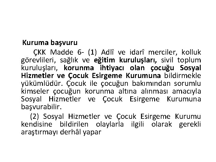 Kuruma başvuru ÇKK Madde 6 - (1) Adlî ve idarî merciler, kolluk görevlileri, sağlık