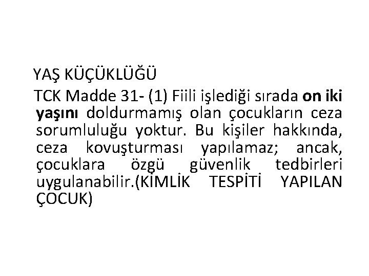 YAŞ KÜÇÜKLÜĞÜ TCK Madde 31 - (1) Fiili işlediği sırada on iki yaşını doldurmamış