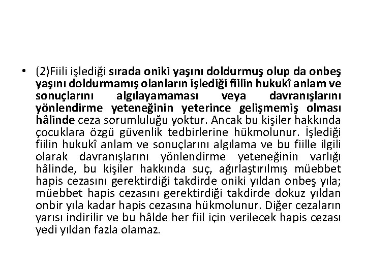  • (2)Fiili işlediği sırada oniki yaşını doldurmuş olup da onbeş yaşını doldurmamış olanların