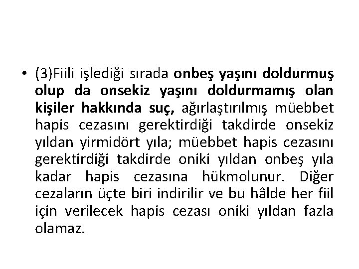  • (3)Fiili işlediği sırada onbeş yaşını doldurmuş olup da onsekiz yaşını doldurmamış olan