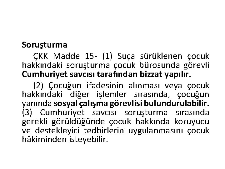 Soruşturma ÇKK Madde 15 - (1) Suça sürüklenen çocuk hakkındaki soruşturma çocuk bürosunda görevli