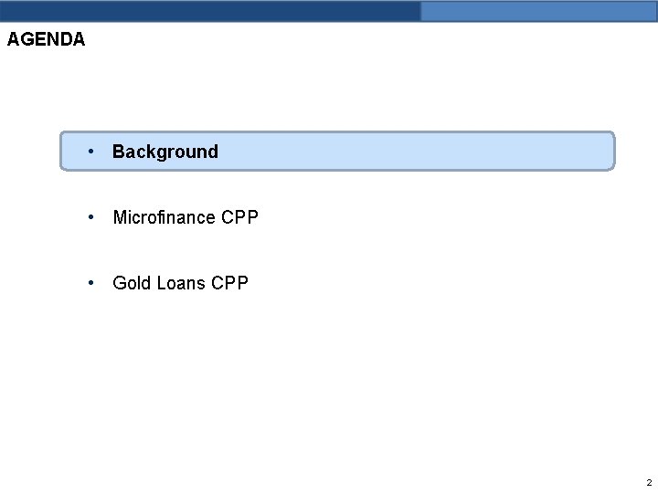AGENDA • Background • Microfinance CPP • Gold Loans CPP 2 