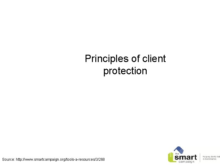 Principles of client protection Source: http: //www. smartcampaign. org/tools-a-resources/3/268 