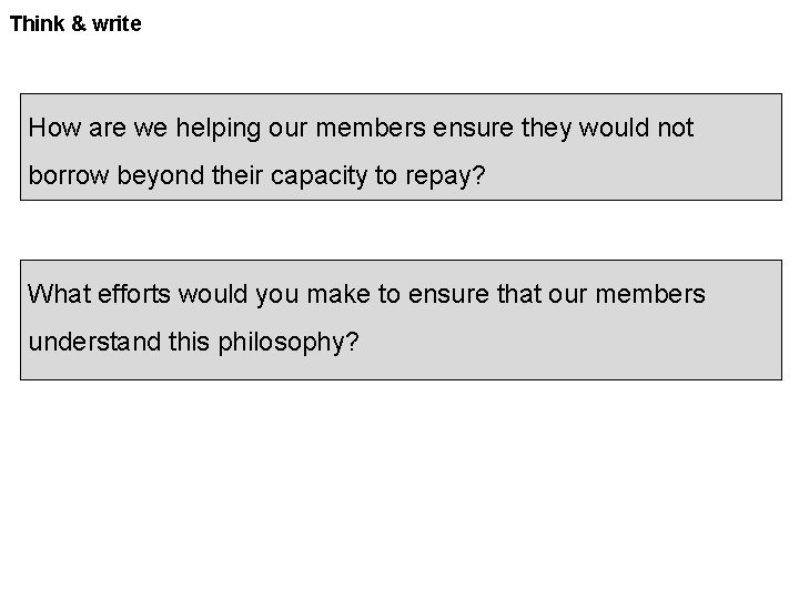 Think & write How are we helping our members ensure they would not borrow