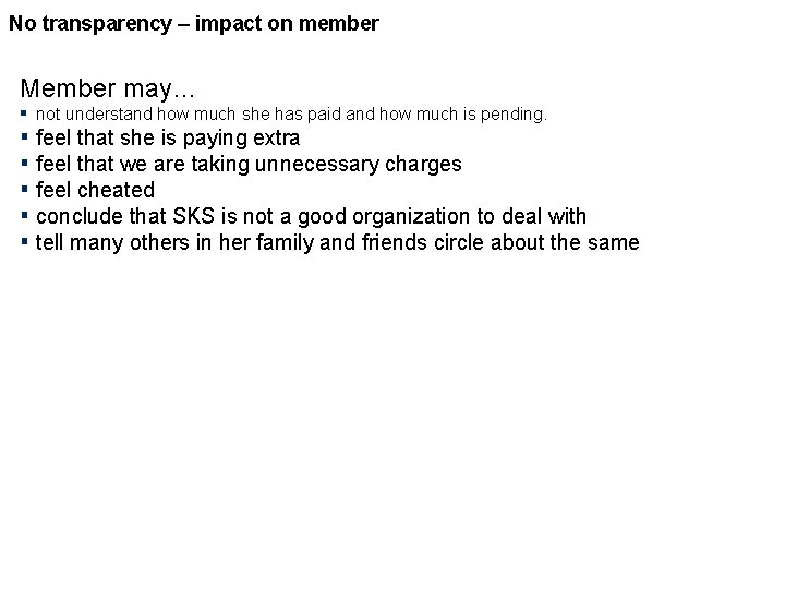 No transparency – impact on member Member may… ▪ not understand how much she