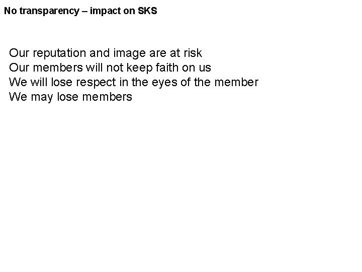 No transparency – impact on SKS Our reputation and image are at risk Our