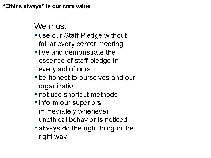 “Ethics always” is our core value We must ▪ use our Staff Pledge without