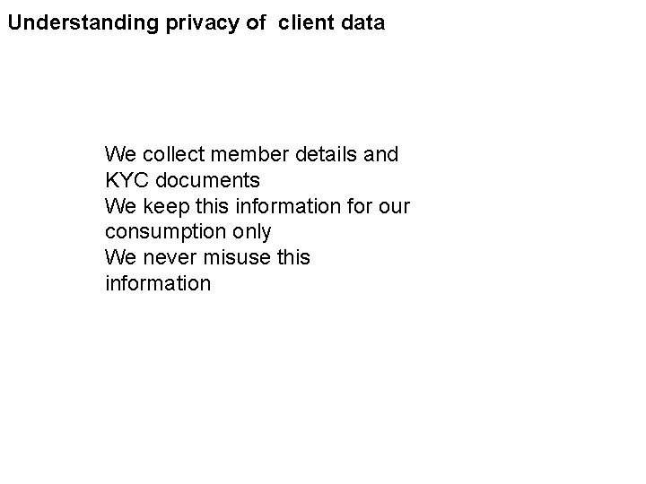 Understanding privacy of client data We collect member details and KYC documents We keep