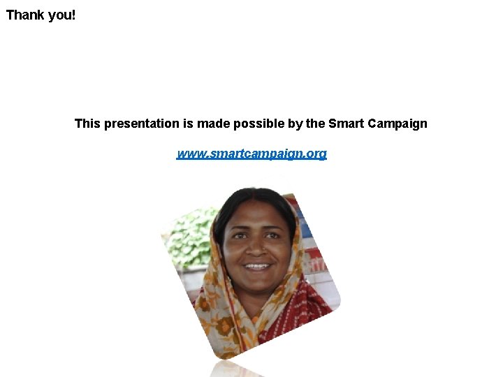 Thank you! This presentation is made possible by the Smart Campaign www. smartcampaign. org
