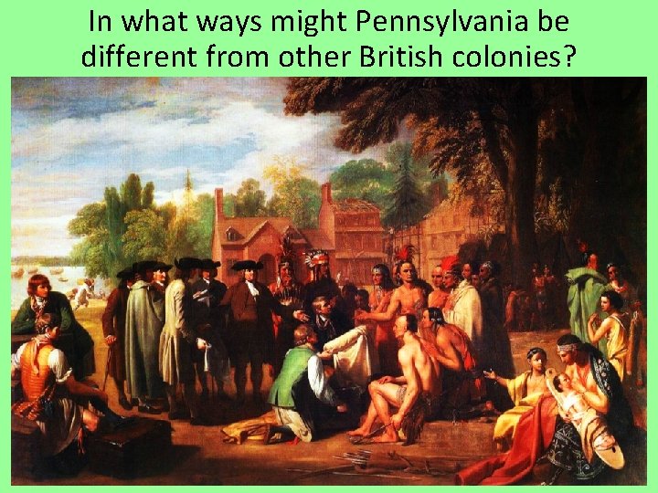 In what ways might Pennsylvania be different from other British colonies? 