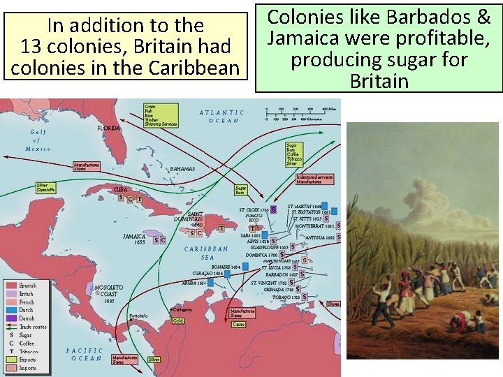 In addition to the 13 colonies, Britain had colonies in the Caribbean Colonies like