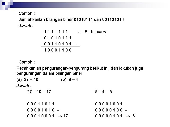 Contoh : Jumlahkanlah bilangan biner 01010111 dan 00110101 ! Jawab : 111 Bit-bit carry