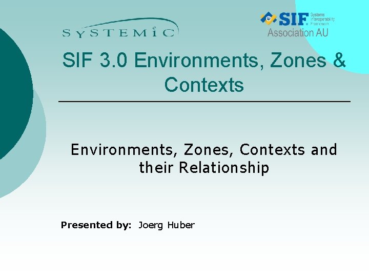 SIF 3. 0 Environments, Zones & Contexts Environments, Zones, Contexts and their Relationship Presented