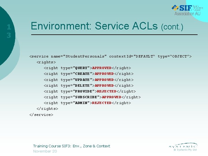 1 3 Environment: Service ACLs (cont. ) <service name="Student. Personals" context. Id="DEFAULT“ type=“OBJECT”> <rights> 1 3 Environment: Service ACLs (cont. ) <service name="Student. Personals" context. Id="DEFAULT“ type=“OBJECT”> <rights>