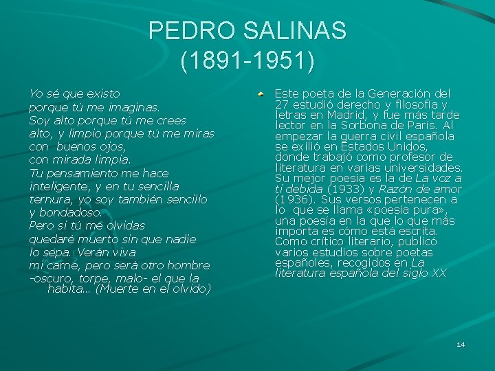 PEDRO SALINAS (1891 -1951) Yo sé que existo porque tú me imaginas. Soy alto