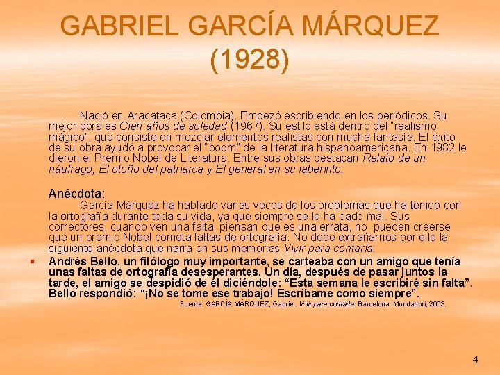 GABRIEL GARCÍA MÁRQUEZ (1928) Nació en Aracataca (Colombia). Empezó escribiendo en los periódicos. Su