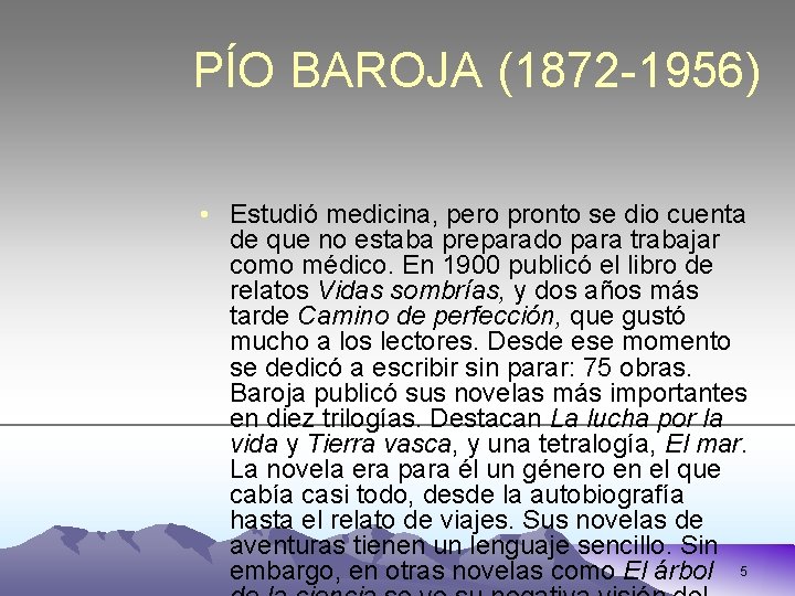 PÍO BAROJA (1872 -1956) • Estudió medicina, pero pronto se dio cuenta de que