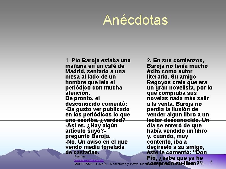 Anécdotas 1. Pío Baroja estaba una mañana en un café de Madrid, sentado a