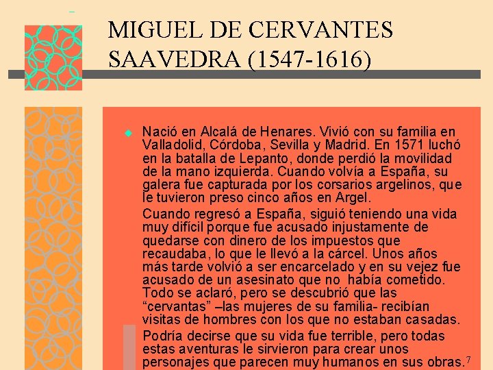 MIGUEL DE CERVANTES SAAVEDRA (1547 -1616) u Nació en Alcalá de Henares. Vivió con