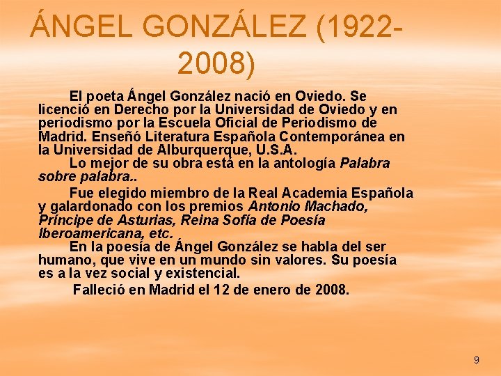 ÁNGEL GONZÁLEZ (19222008) El poeta Ángel González nació en Oviedo. Se licenció en Derecho