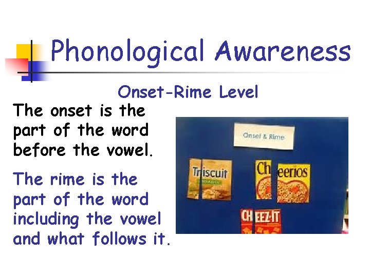 Phonological Awareness Onset-Rime Level The onset is the part of the word before the