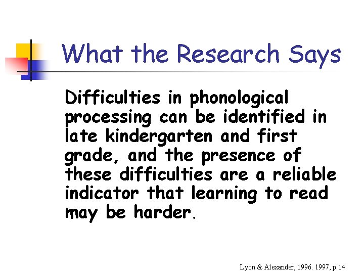 What the Research Says Difficulties in phonological processing can be identified in late kindergarten