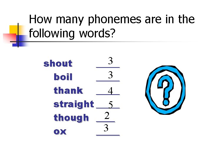 How many phonemes are in the following words? 3 shout _____ 3 boil _____