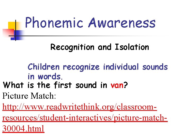 Phonemic Awareness Recognition and Isolation Children recognize individual sounds in words. What is the