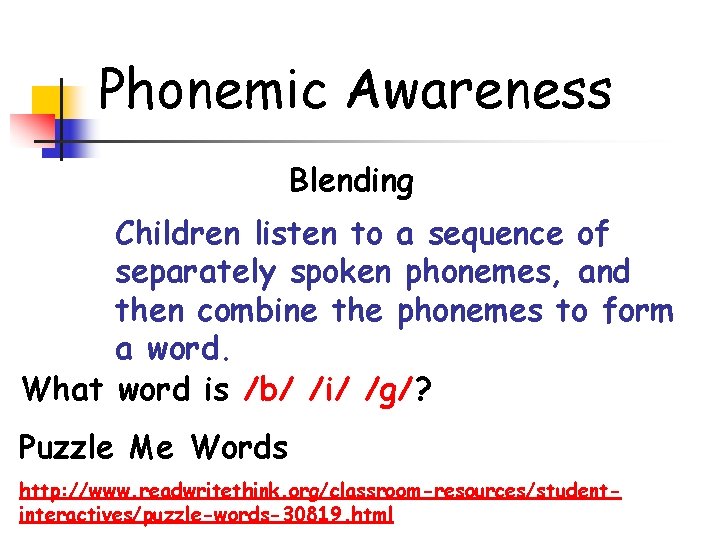 Phonemic Awareness Blending Children listen to a sequence of separately spoken phonemes, and then