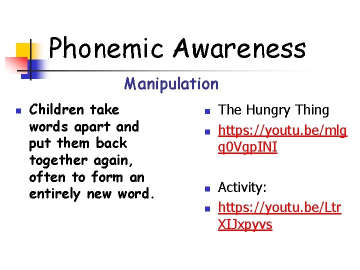 Phonemic Awareness Manipulation n Children take words apart and put them back together again,