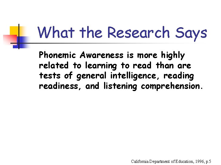 What the Research Says Phonemic Awareness is more highly related to learning to read