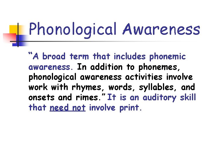 Phonological Awareness “A broad term that includes phonemic awareness. In addition to phonemes, phonological